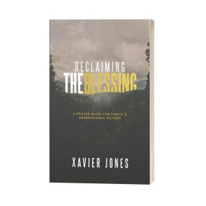 Reclaiming The Blessing: A Prayer Guide For Family & Generational Victory